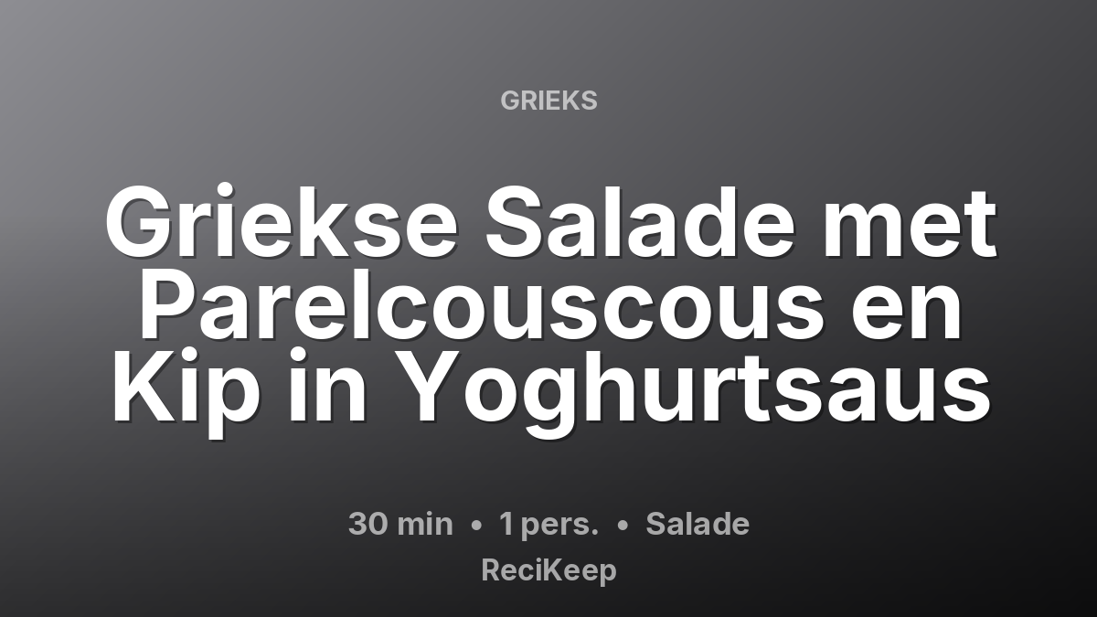 Receptkaart Griekse Salade met Parelcouscous en Kip in Yoghurtsaus – Salade