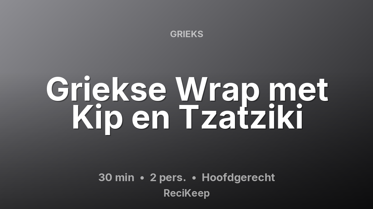 Receptkaart Griekse Wrap met Kip en Tzatziki – Hoofdgerecht