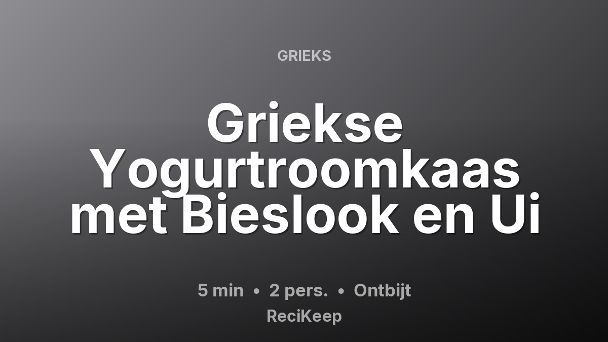 Receptkaart Griekse Yogurtroomkaas met Bieslook en Ui – Ontbijt