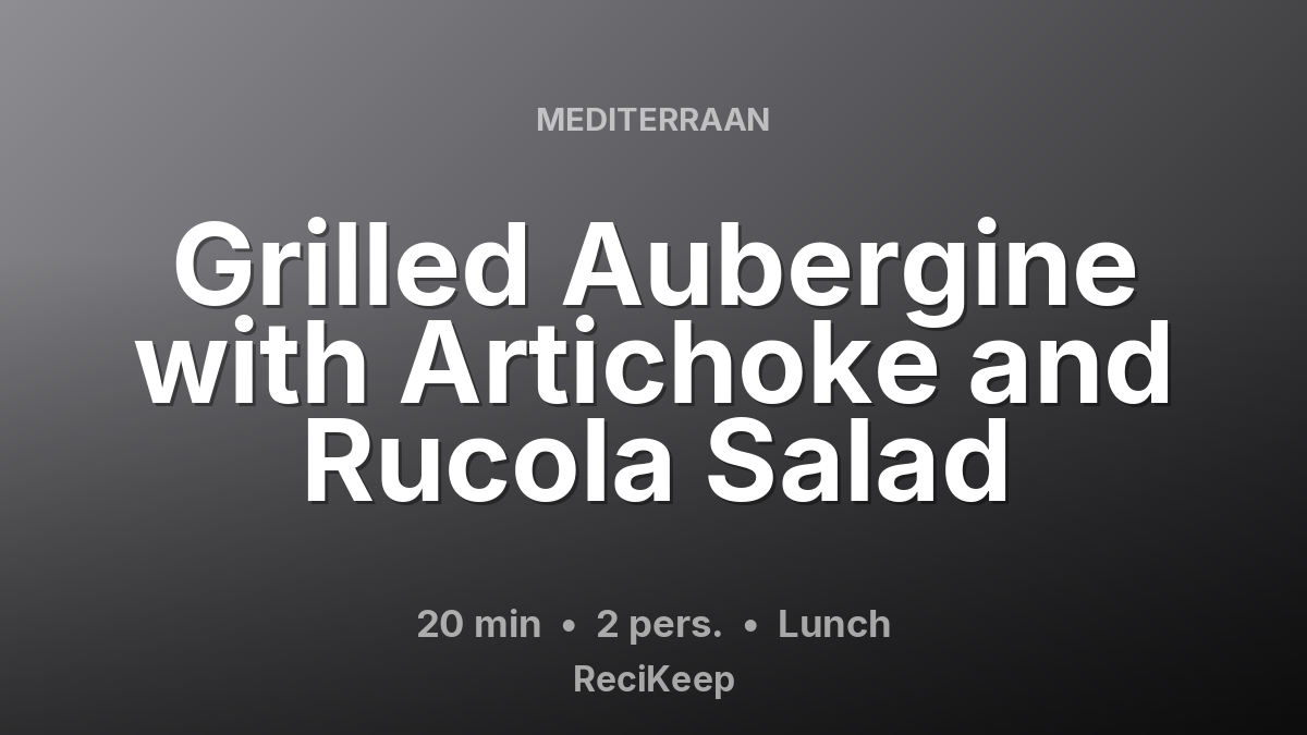 Receptkaart Grilled Aubergine with Artichoke and Rucola Salad – Lunch