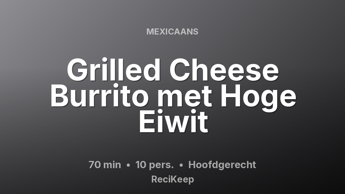 Receptkaart Grilled Cheese Burrito met Hoge Eiwit – Hoofdgerecht