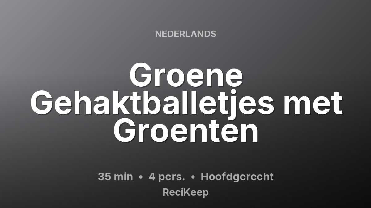 Receptkaart Groene Gehaktballetjes met Groenten – Hoofdgerecht