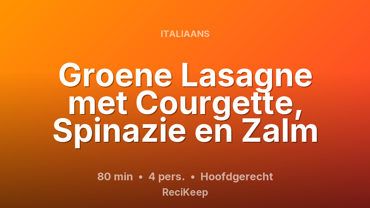 Receptkaart Groene Lasagne met Courgette, Spinazie en Zalm – Hoofdgerecht