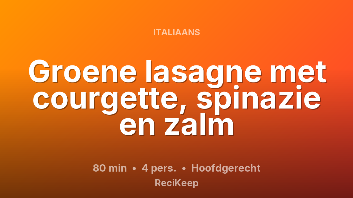 Receptkaart Groene lasagne met courgette, spinazie en zalm – Hoofdgerecht