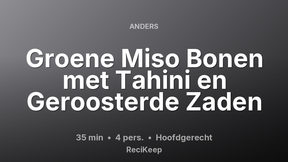 Receptkaart Groene Miso Bonen met Tahini en Geroosterde Zaden – Hoofdgerecht