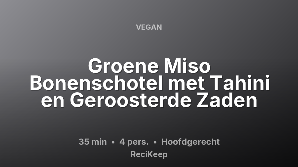 Receptkaart Groene Miso Bonenschotel met Tahini en Geroosterde Zaden – Hoofdgerecht