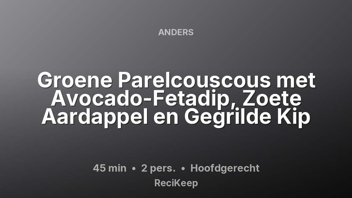 Receptkaart Groene Parelcouscous met Avocado-Fetadip, Zoete Aardappel en Gegrilde Kip – Hoofdgerecht