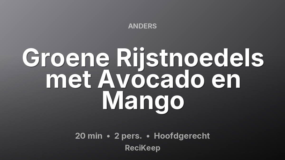 Receptkaart Groene Rijstnoedels met Avocado en Mango – Hoofdgerecht