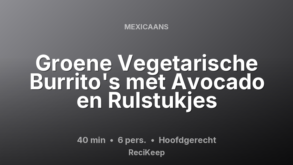 Receptkaart Groene Vegetarische Burrito's met Avocado en Rulstukjes – Hoofdgerecht