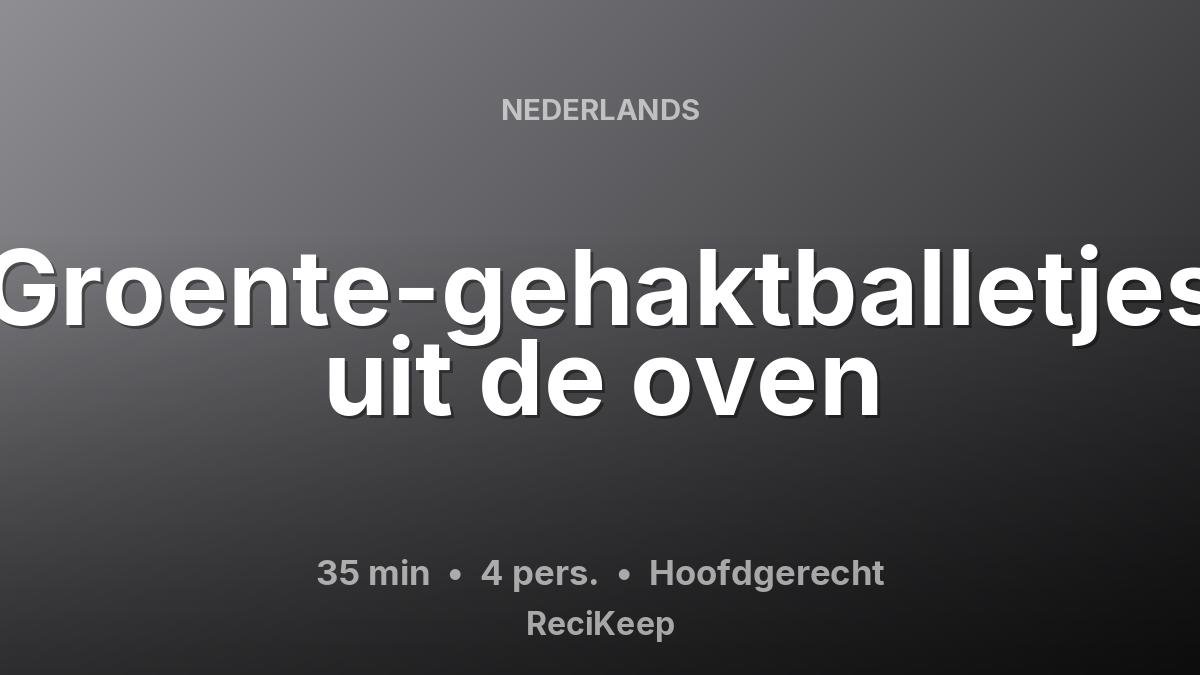 Receptkaart Groente-gehaktballetjes uit de oven – Hoofdgerecht