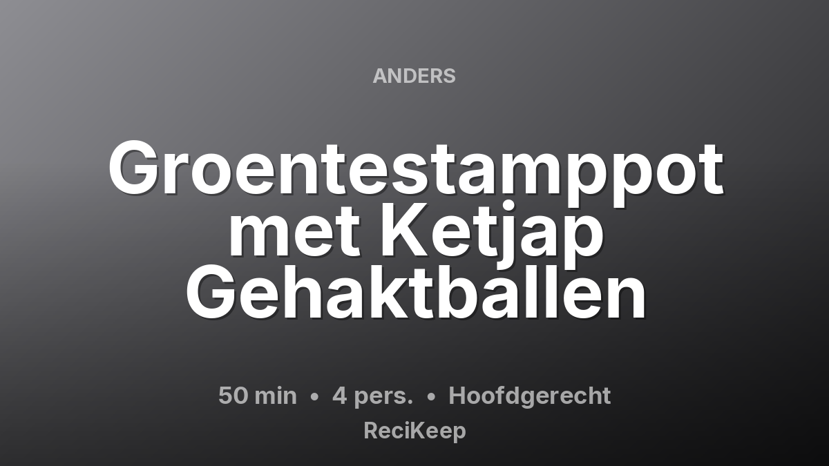 Receptkaart Groentestamppot met Ketjap Gehaktballen – Hoofdgerecht