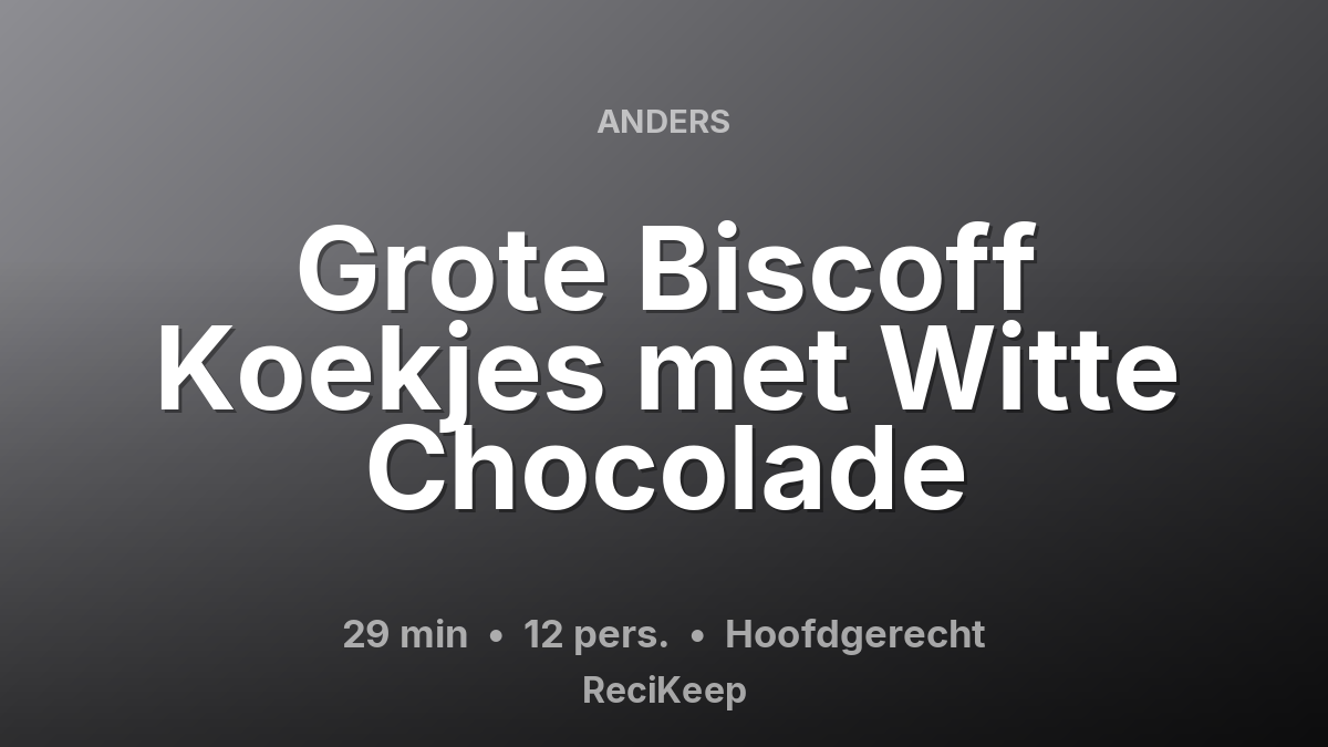 Receptkaart Grote Biscoff Koekjes met Witte Chocolade – Hoofdgerecht