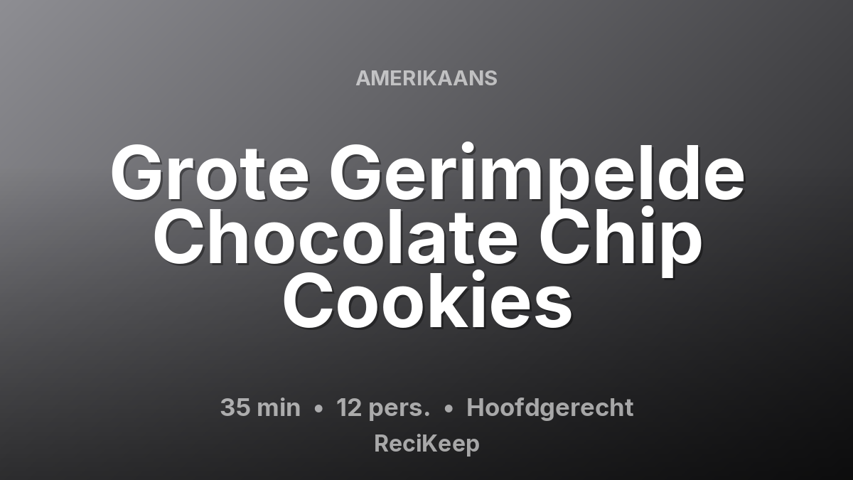 Receptkaart Grote Gerimpelde Chocolate Chip Cookies – Hoofdgerecht