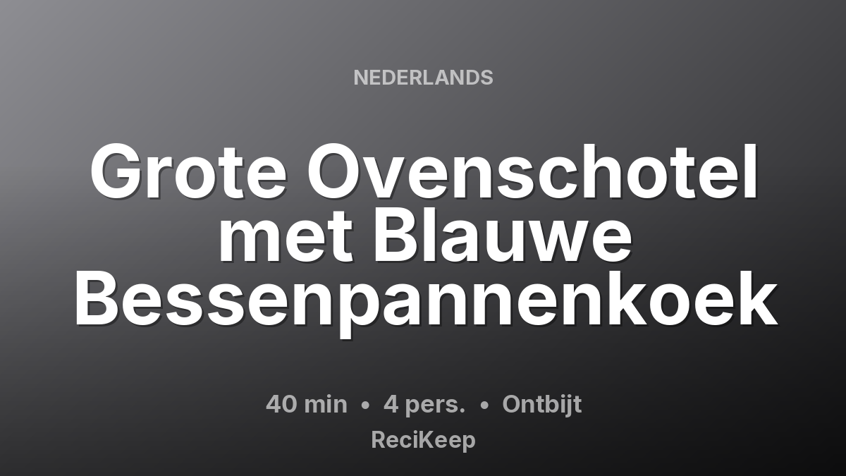 Receptkaart Grote Ovenschotel met Blauwe Bessenpannenkoek – Ontbijt