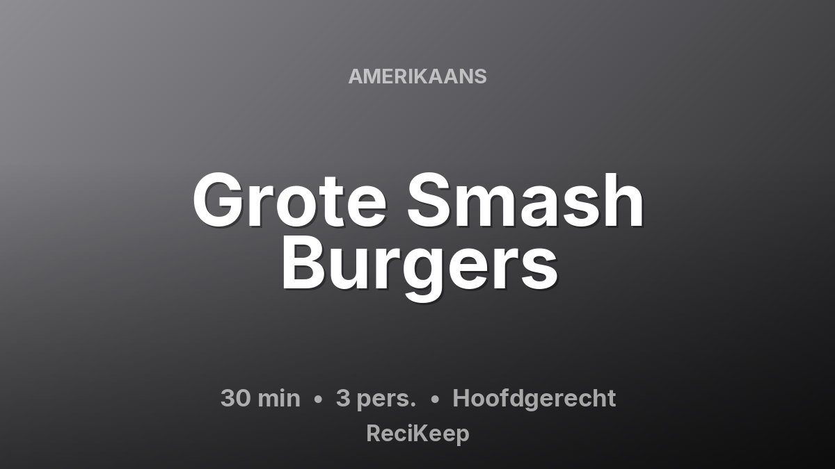 Receptkaart Grote Smash Burgers – Hoofdgerecht