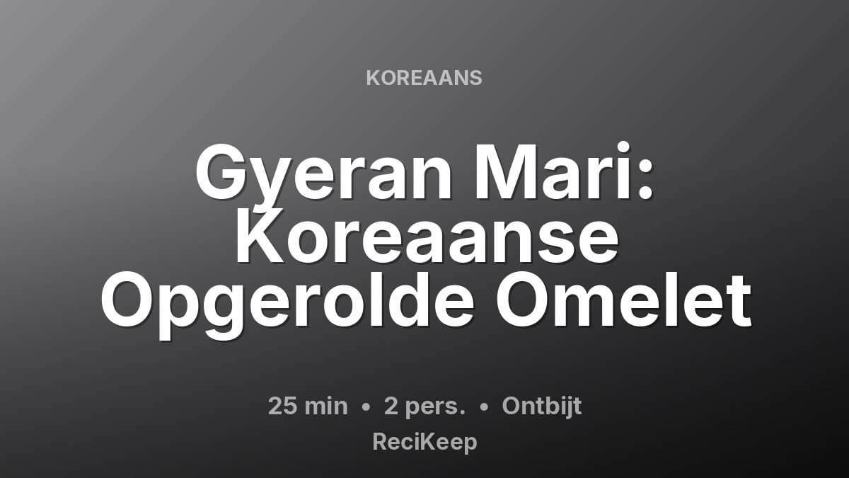 Receptkaart Gyeran Mari: Koreaanse Opgerolde Omelet – Ontbijt