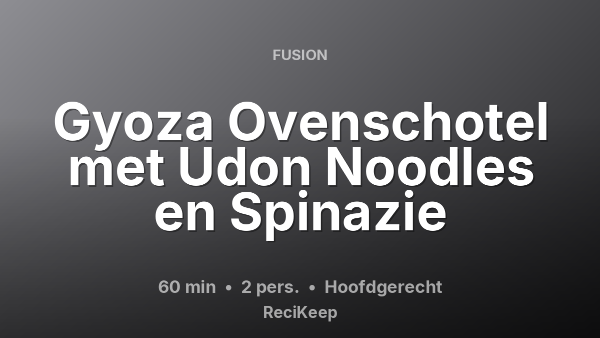 Receptkaart Gyoza Ovenschotel met Udon Noodles en Spinazie – Hoofdgerecht