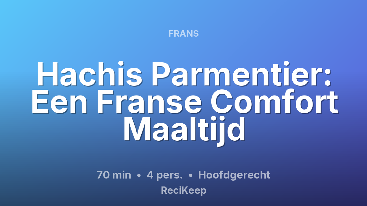 Receptkaart Hachis Parmentier: Een Franse Comfort Maaltijd – Hoofdgerecht