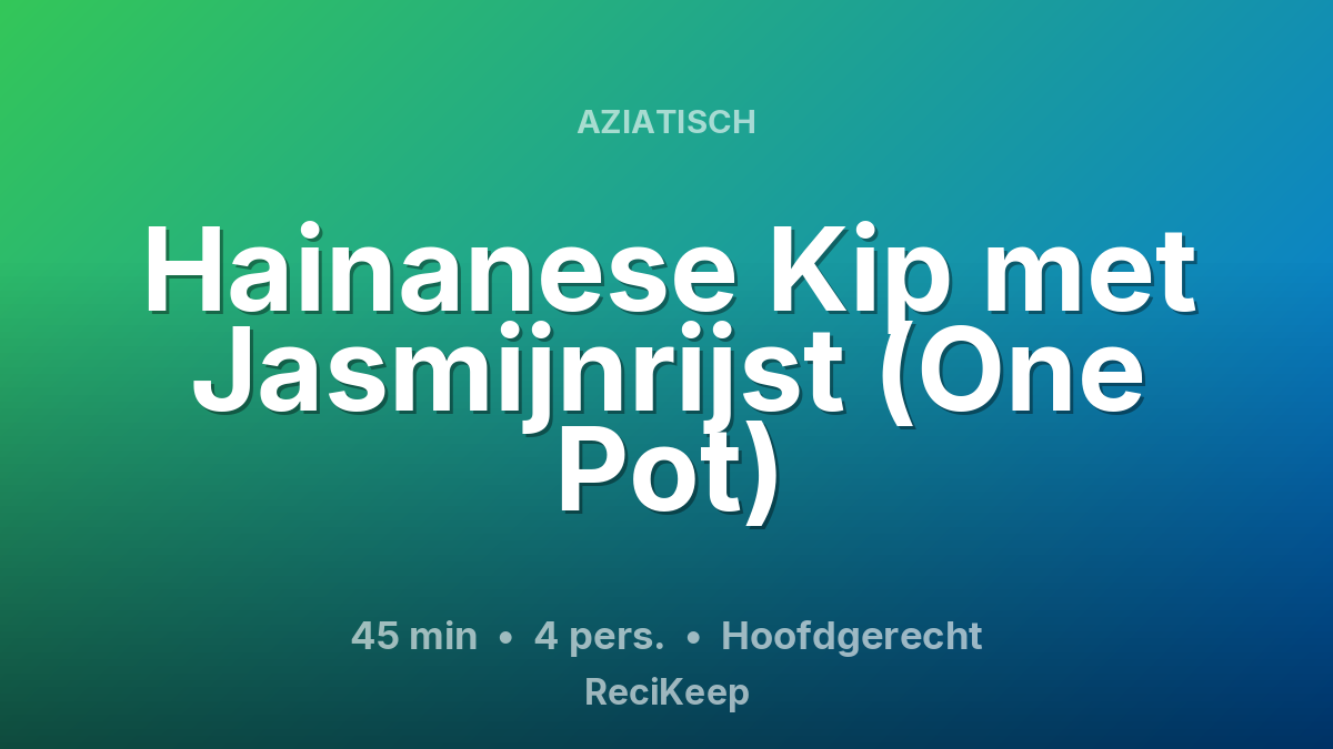 Receptkaart Hainanese Kip met Jasmijnrijst (One Pot) – Hoofdgerecht