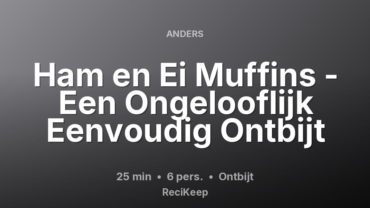 Receptkaart Ham en Ei Muffins - Een Ongelooflijk Eenvoudig Ontbijt – Ontbijt
