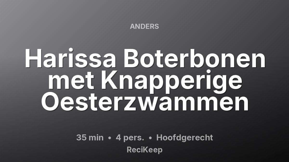 Receptkaart Harissa Boterbonen met Knapperige Oesterzwammen – Hoofdgerecht