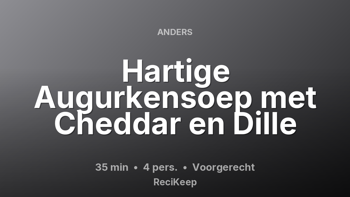 Receptkaart Hartige Augurkensoep met Cheddar en Dille – Voorgerecht