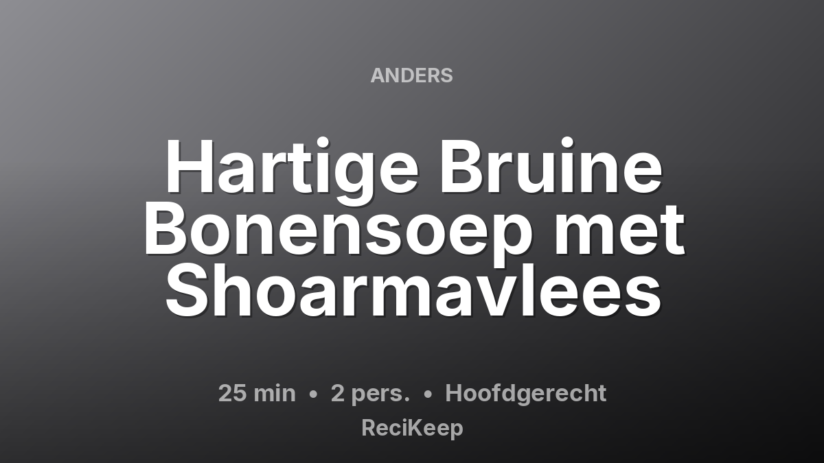 Receptkaart Hartige Bruine Bonensoep met Shoarmavlees – Hoofdgerecht