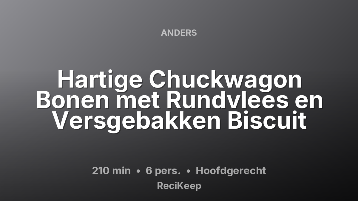 Receptkaart Hartige Chuckwagon Bonen met Rundvlees en Versgebakken Biscuit – Hoofdgerecht