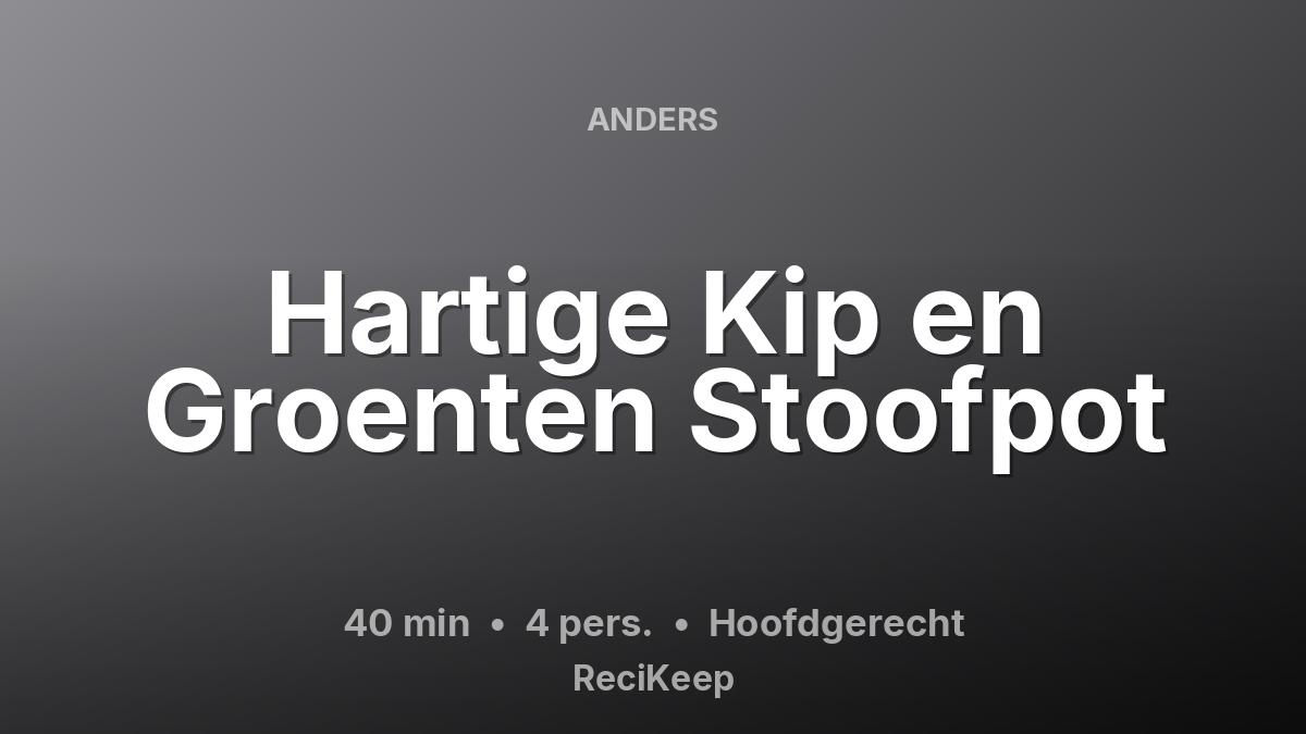 Receptkaart Hartige Kip en Groenten Stoofpot – Hoofdgerecht
