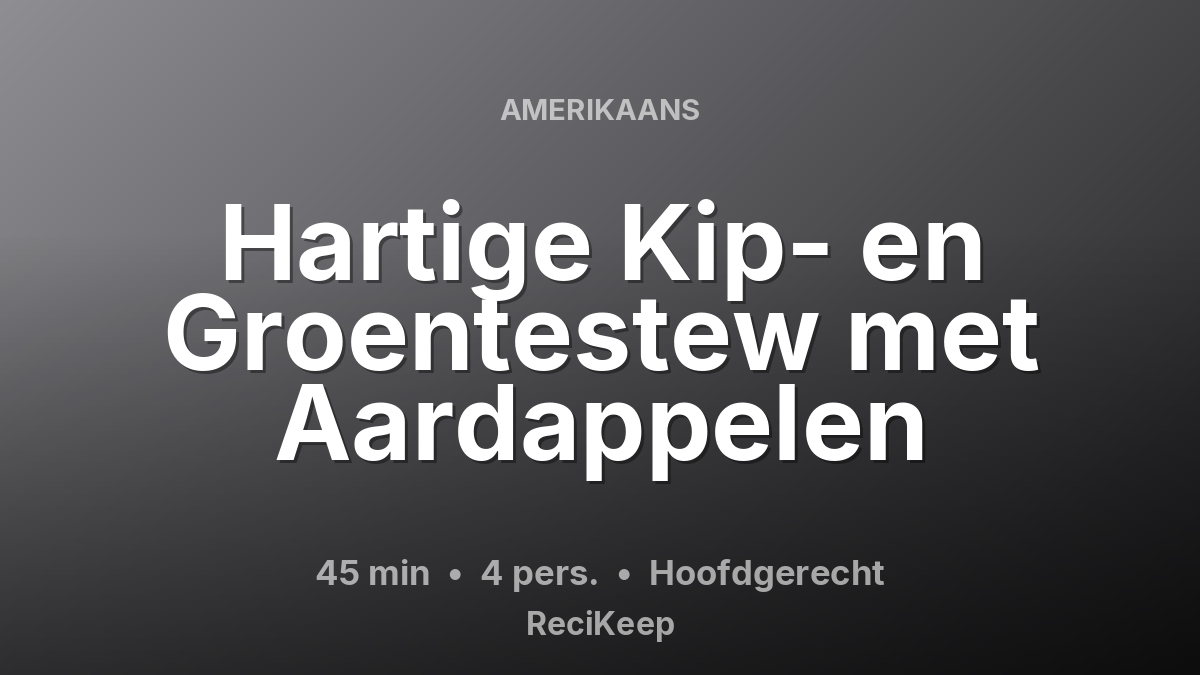 Receptkaart Hartige Kip- en Groentestew met Aardappelen – Hoofdgerecht