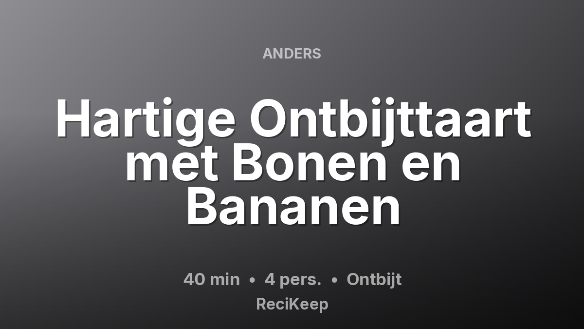 Receptkaart Hartige Ontbijttaart met Bonen en Bananen – Ontbijt