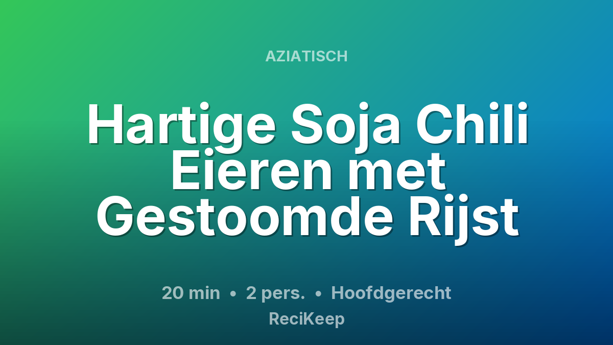 Receptkaart Hartige Soja Chili Eieren met Gestoomde Rijst – Hoofdgerecht