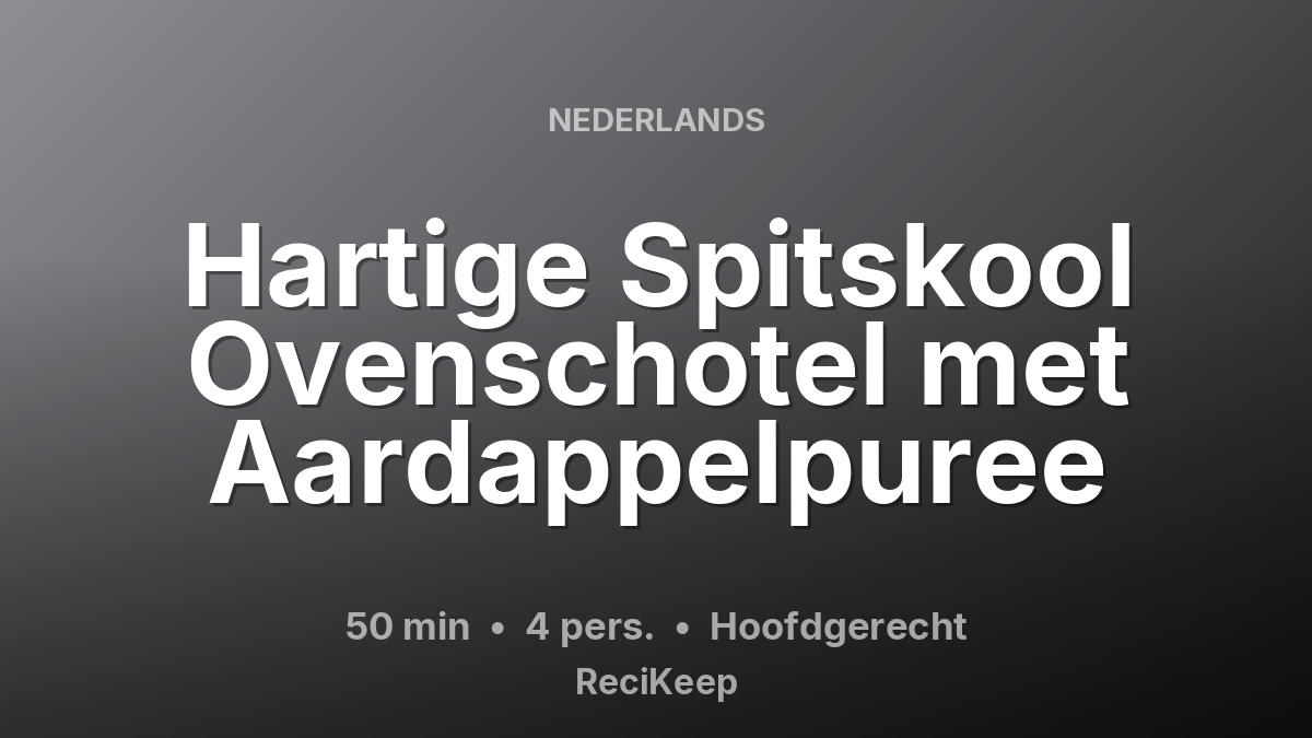 Receptkaart Hartige Spitskool Ovenschotel met Aardappelpuree – Hoofdgerecht