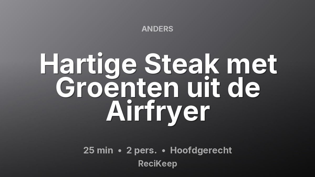Receptkaart Hartige Steak met Groenten uit de Airfryer – Hoofdgerecht