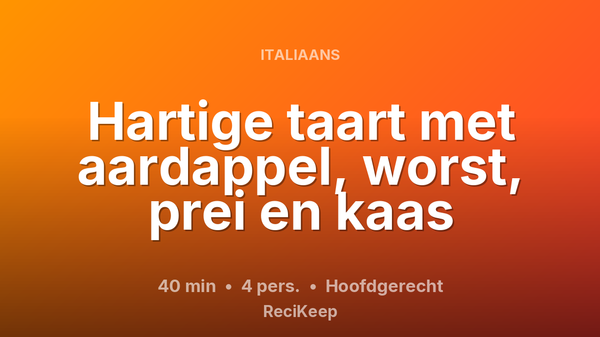 Receptkaart Hartige taart met aardappel, worst, prei en kaas – Hoofdgerecht