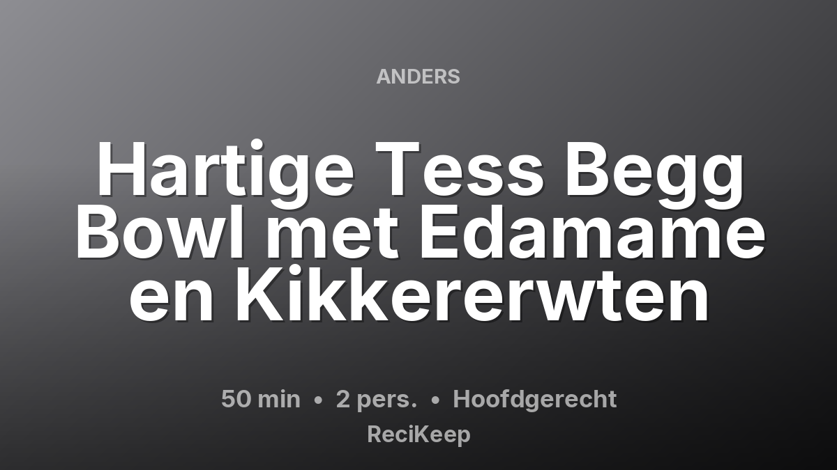 Receptkaart Hartige Tess Begg Bowl met Edamame en Kikkererwten – Hoofdgerecht