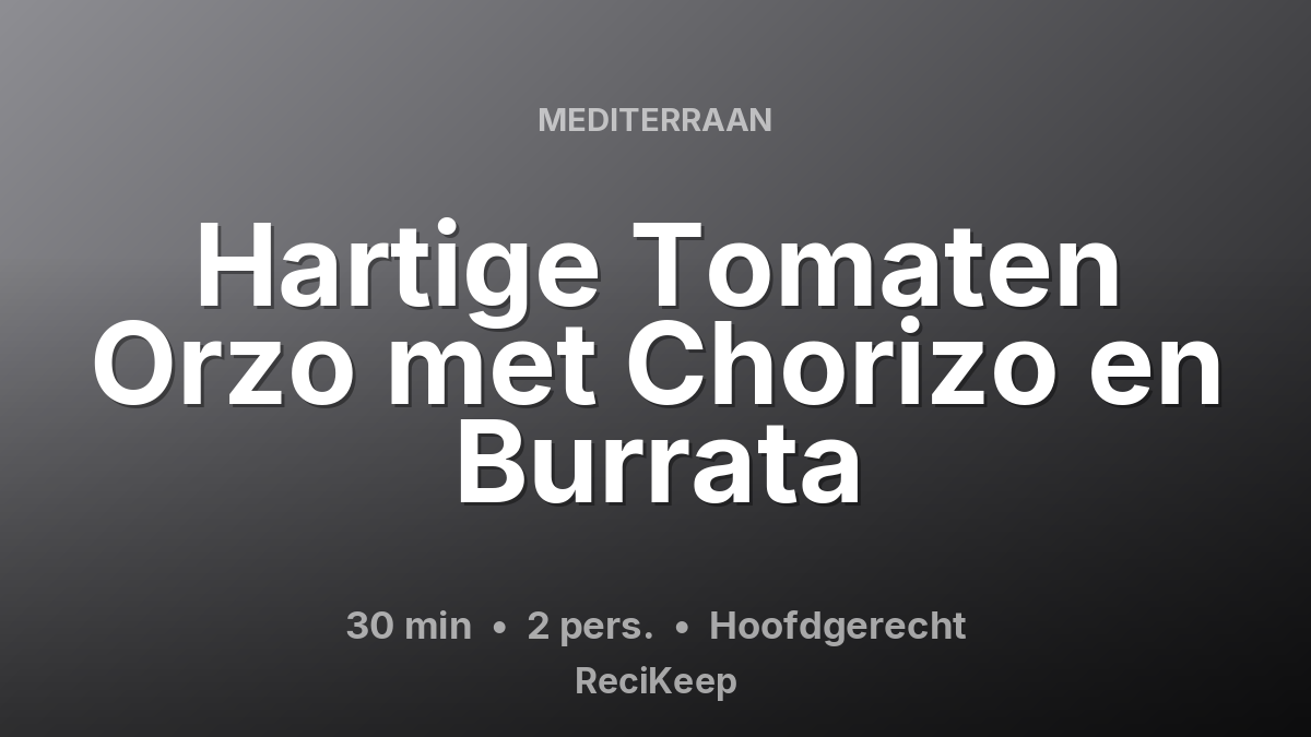 Receptkaart Hartige Tomaten Orzo met Chorizo en Burrata – Hoofdgerecht