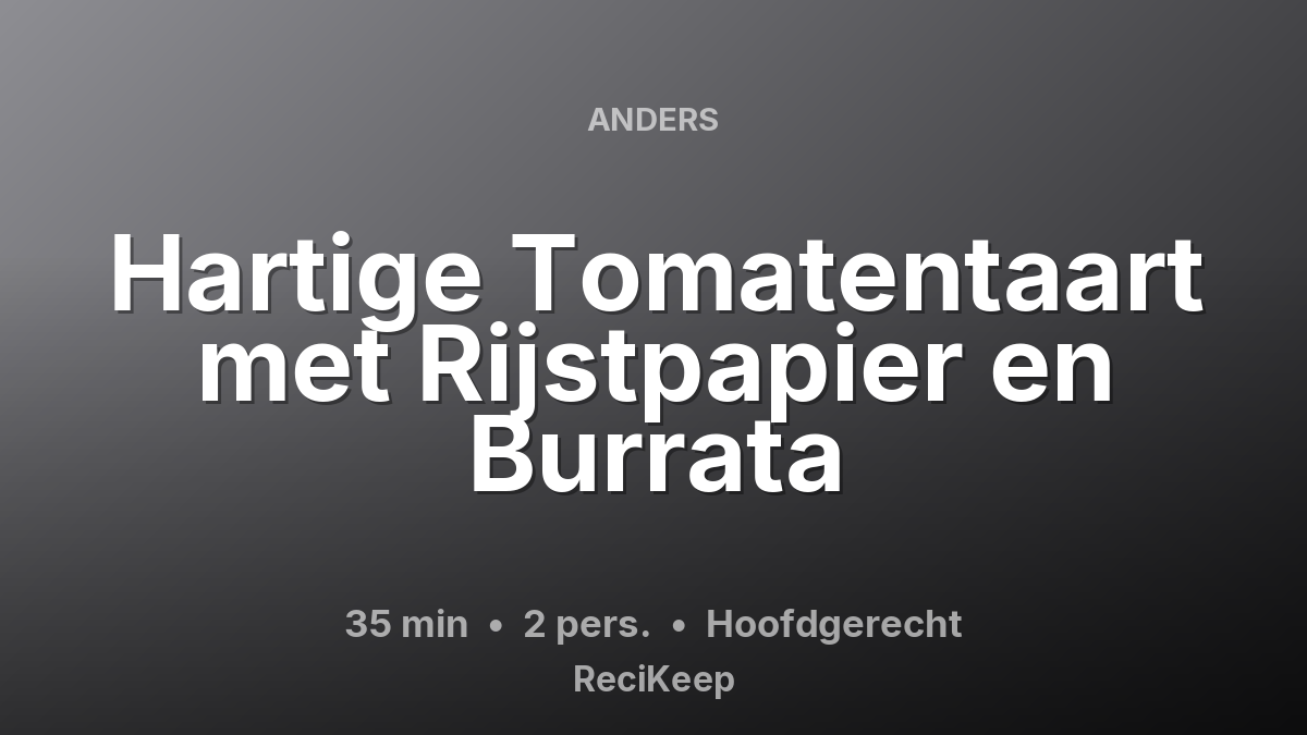 Receptkaart Hartige Tomatentaart met Rijstpapier en Burrata – Hoofdgerecht