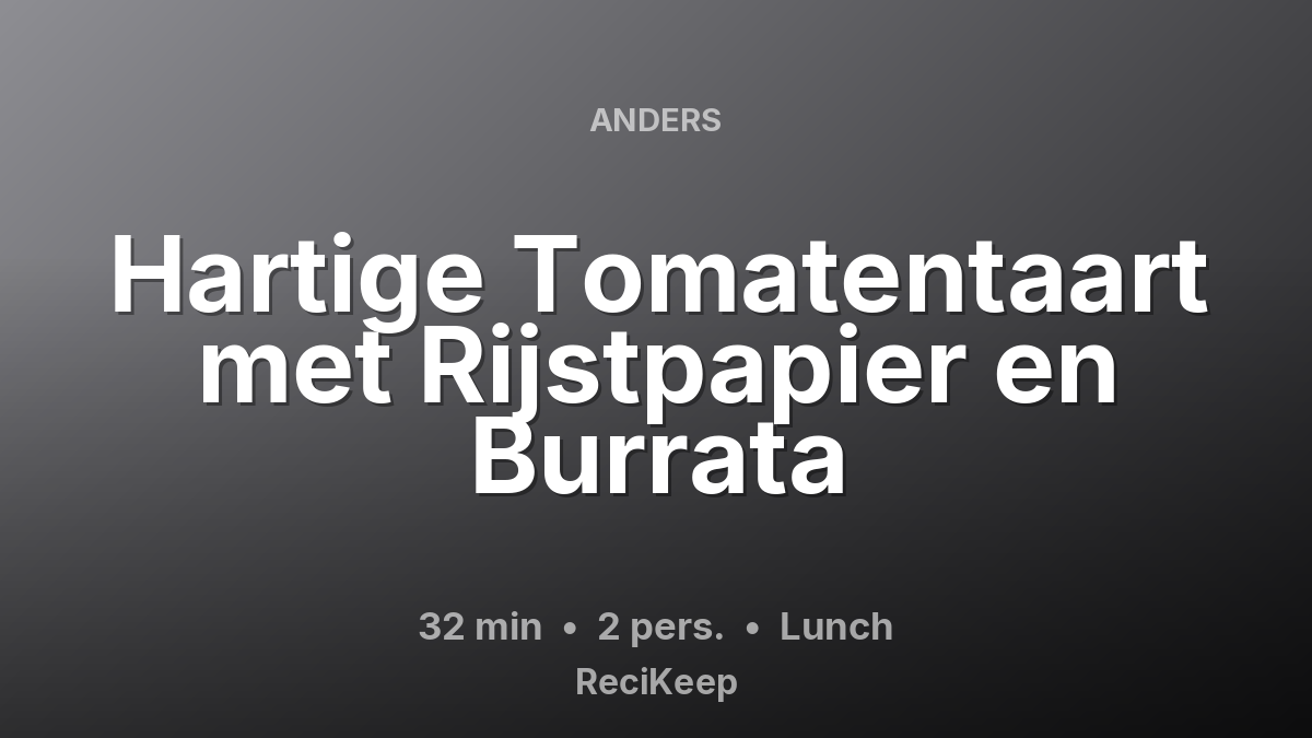 Receptkaart Hartige Tomatentaart met Rijstpapier en Burrata – Lunch