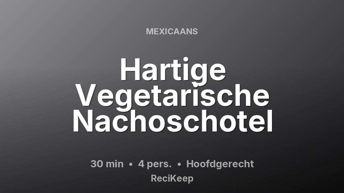 Receptkaart Hartige Vegetarische Nachoschotel – Hoofdgerecht