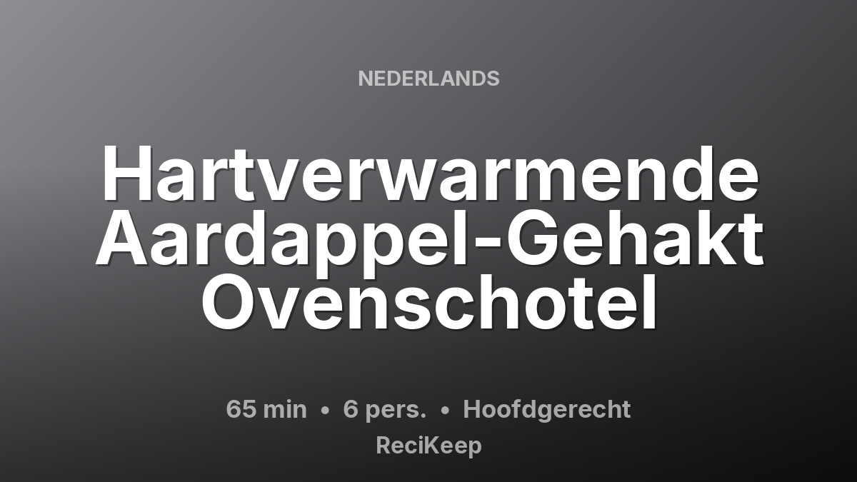 Receptkaart Hartverwarmende Aardappel-Gehakt Ovenschotel – Hoofdgerecht