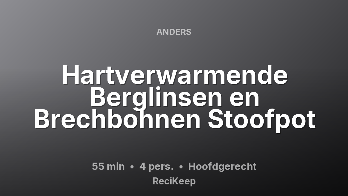 Receptkaart Hartverwarmende Berglinsen en Brechbohnen Stoofpot – Hoofdgerecht