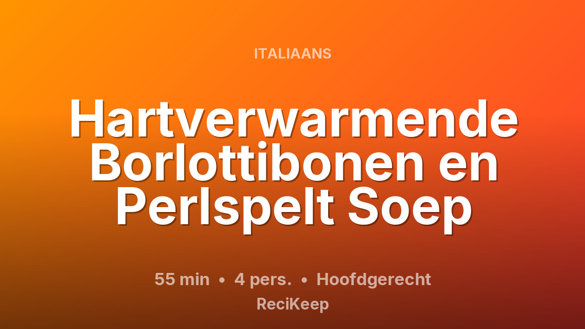 Receptkaart Hartverwarmende Borlottibonen en Perlspelt Soep – Hoofdgerecht