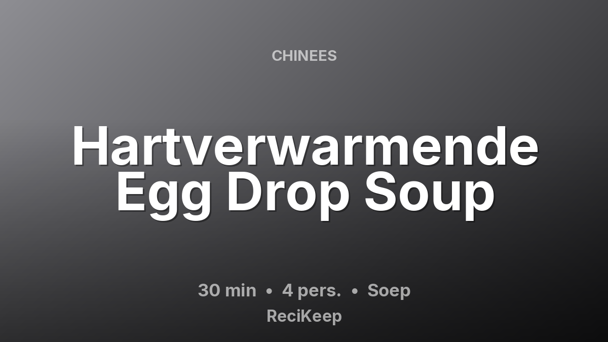 Receptkaart Hartverwarmende Egg Drop Soup – Soep