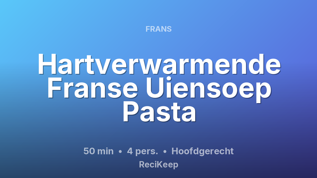 Receptkaart Hartverwarmende Franse Uiensoep Pasta – Hoofdgerecht