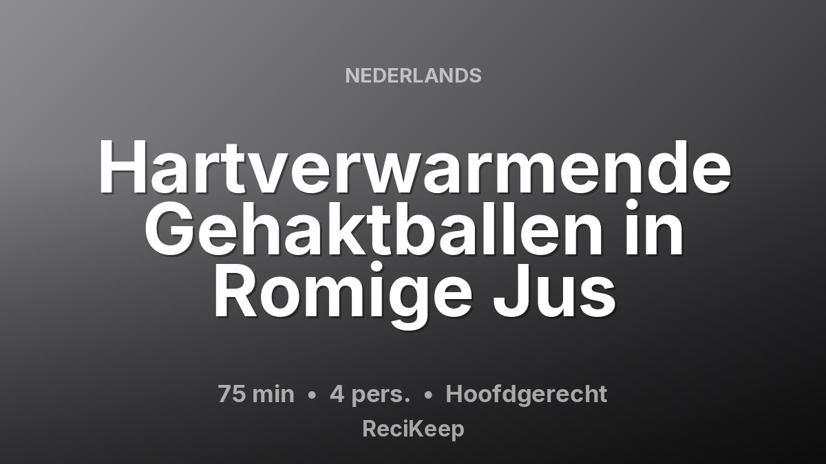 Receptkaart Hartverwarmende Gehaktballen in Romige Jus – Hoofdgerecht
