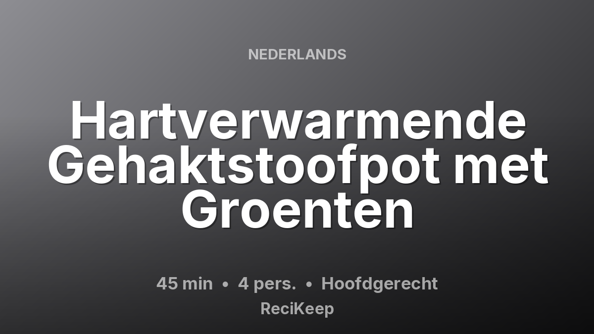 Receptkaart Hartverwarmende Gehaktstoofpot met Groenten – Hoofdgerecht
