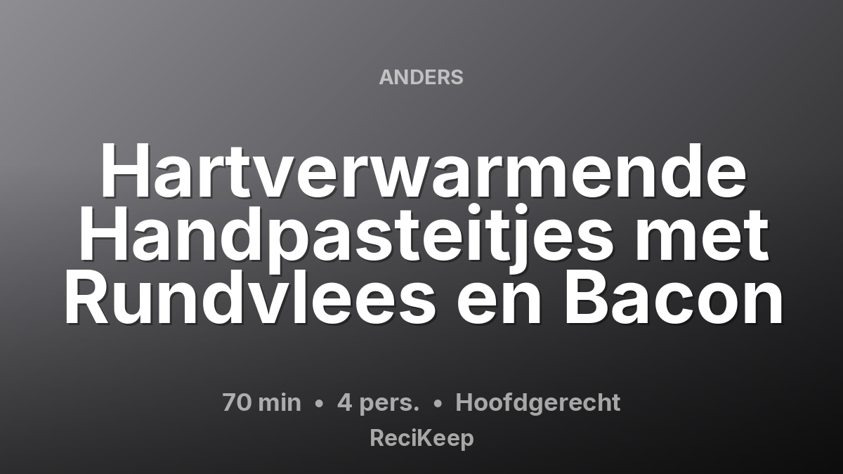 Receptkaart Hartverwarmende Handpasteitjes met Rundvlees en Bacon – Hoofdgerecht