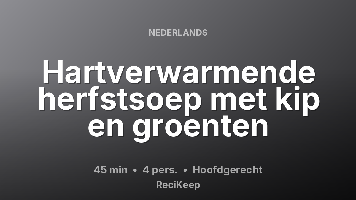 Receptkaart Hartverwarmende herfstsoep met kip en groenten – Hoofdgerecht