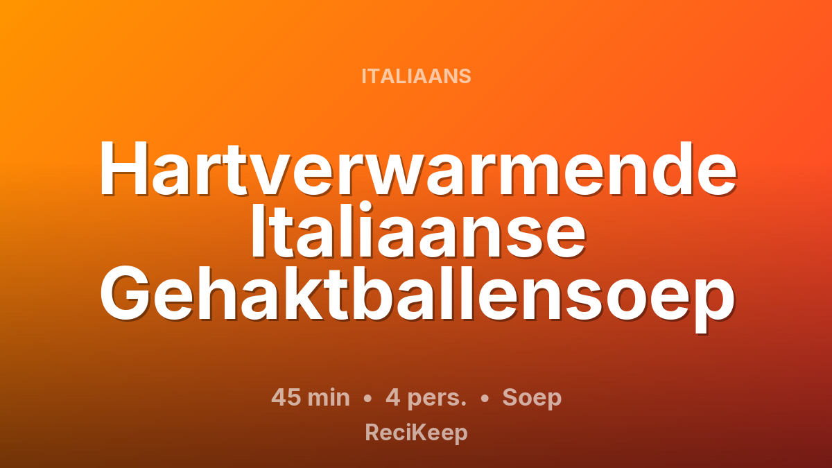 Receptkaart Hartverwarmende Italiaanse Gehaktballensoep – Soep